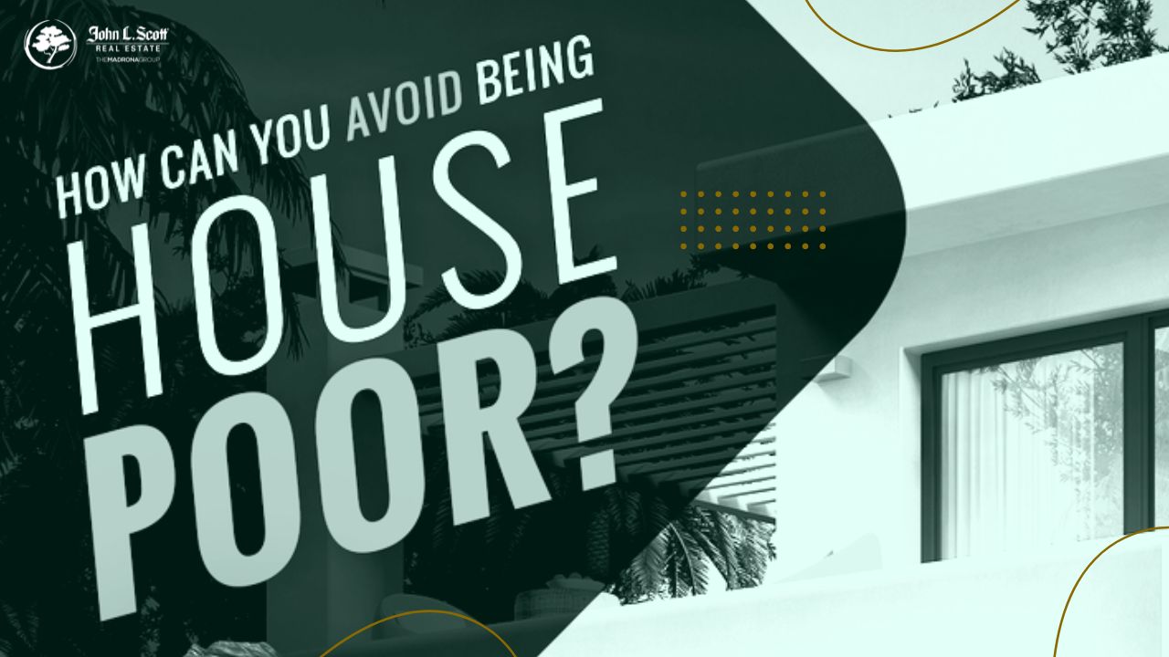 How To Avoid Being “House Poor” And What Does That Mean